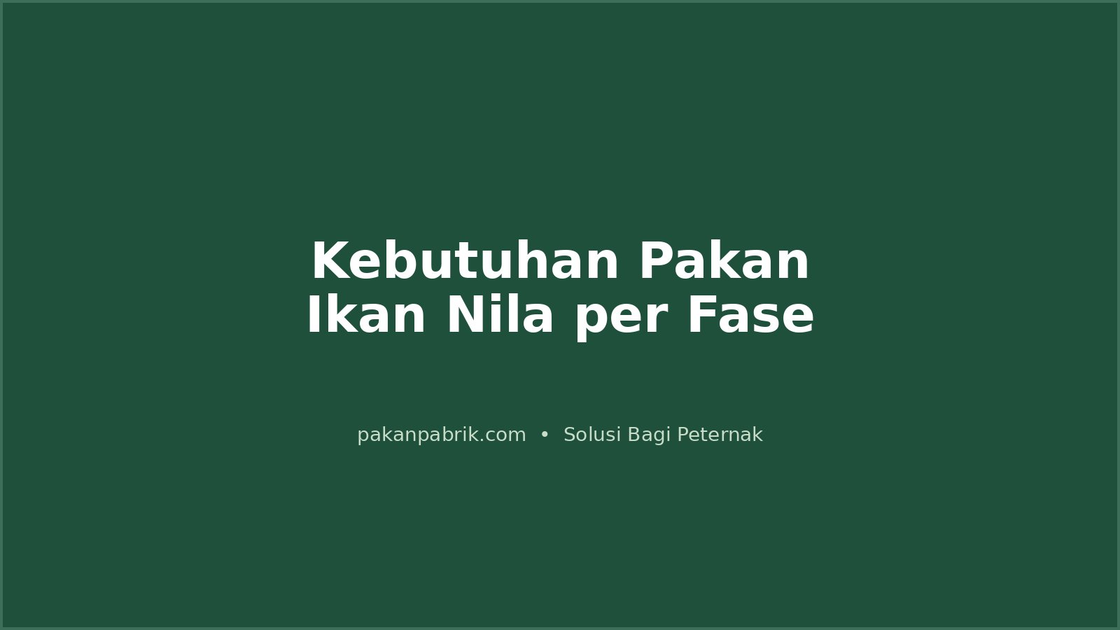 Kebutuhan Pakan Ikan Nila per Fase: Protein, Dosis Harian, dan FCR Target