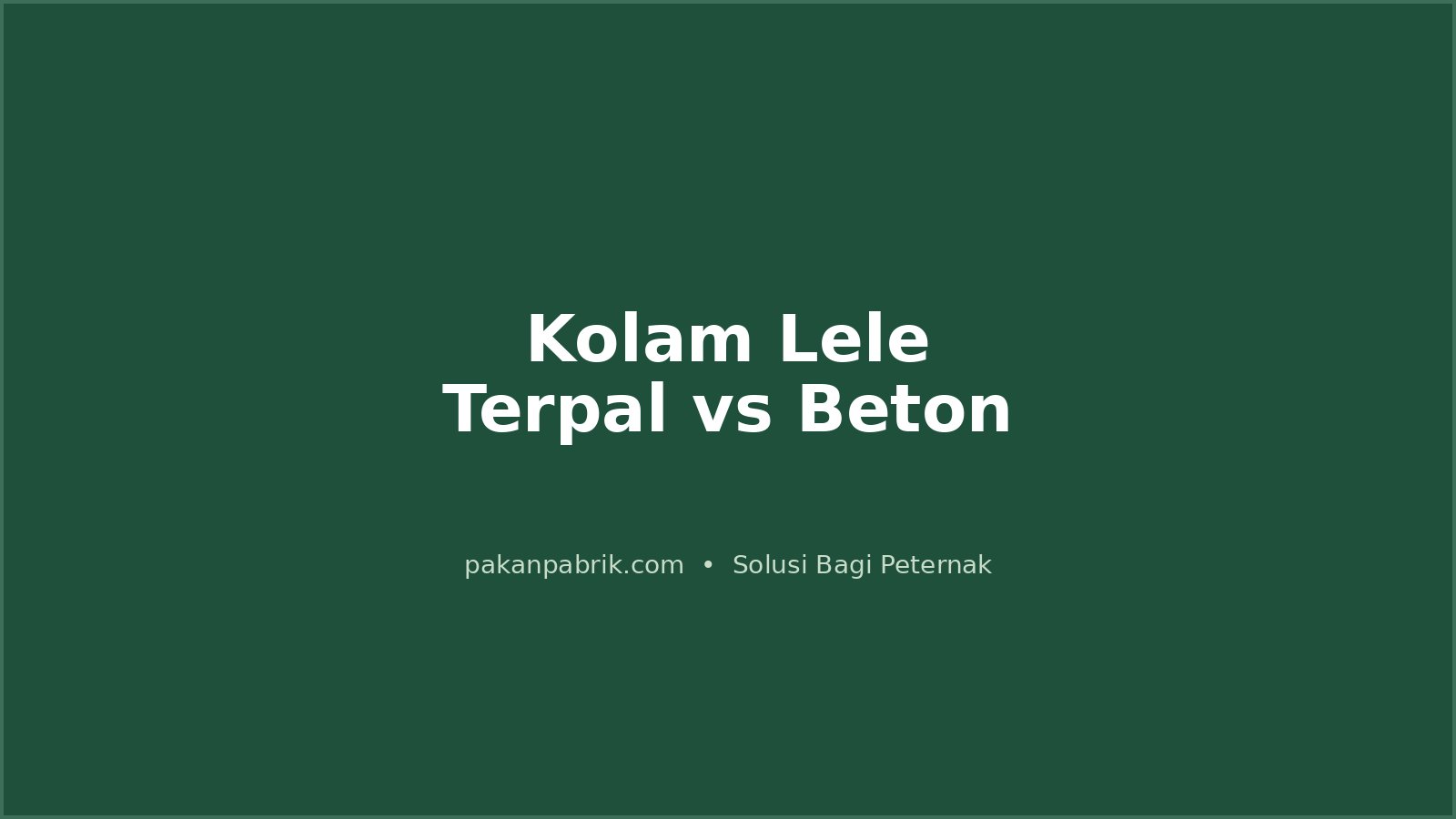 Kolam Lele Terpal vs Beton: Kelebihan, Kekurangan, dan Padat Tebar Ideal
